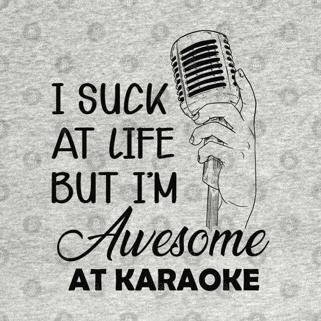 Karaoke - I suck at life but I'm awesome at karaoke by KC Happy Shop